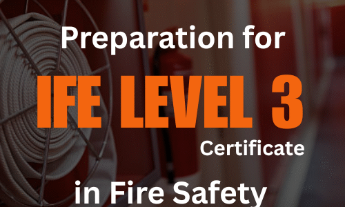Preparation for IFE Level 3 Certificate in Fire Safety
